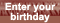 Enter your birthday