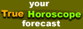 True Horoscope Forecast for today