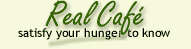 Real Café - satisfy your hunger to know